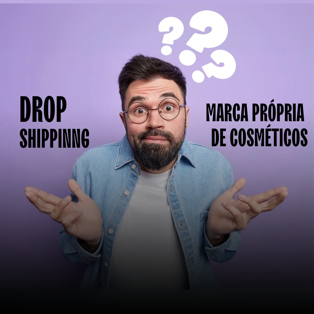 Dropshipping ou Marca Própria de cosméticos